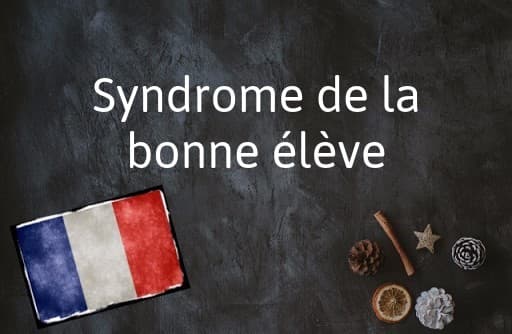 French Phrase of the Day: Syndrome de la bonne élève