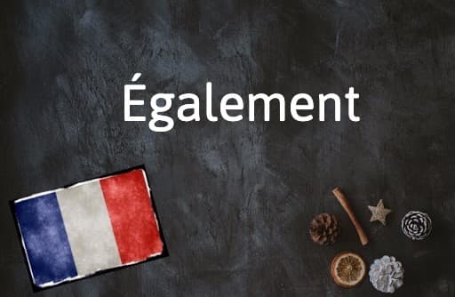 French Word of the Day: Également