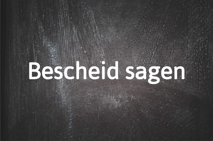 German phrase of the day: Bescheid sagen