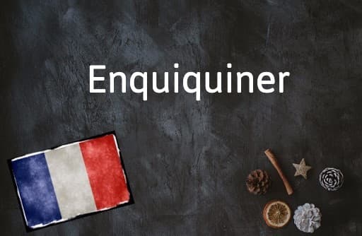 French Word of the Day: Enquiquiner