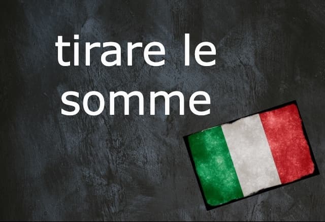 Italian expression of the day: ‘Tirare le somme’