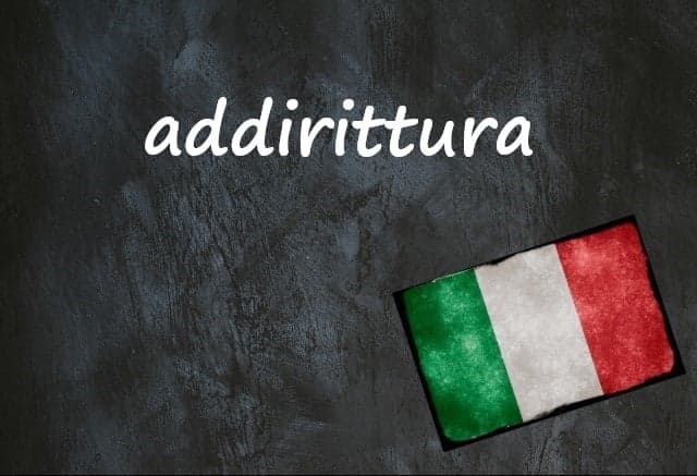 Italian word of the day: 'Addirittura'