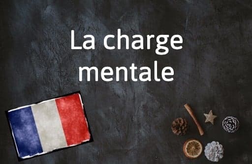 French Expression of the Day: La charge mentale