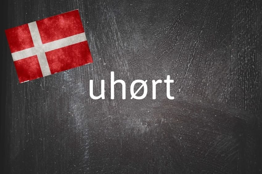 Danish word of the day: Uhørt