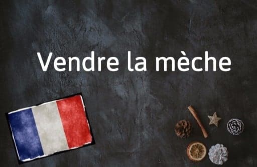 French Expression of the Day: Vendre la mèche