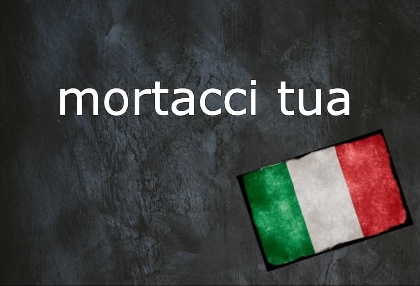 Italian expression of the day: ‘Mortacci tua’