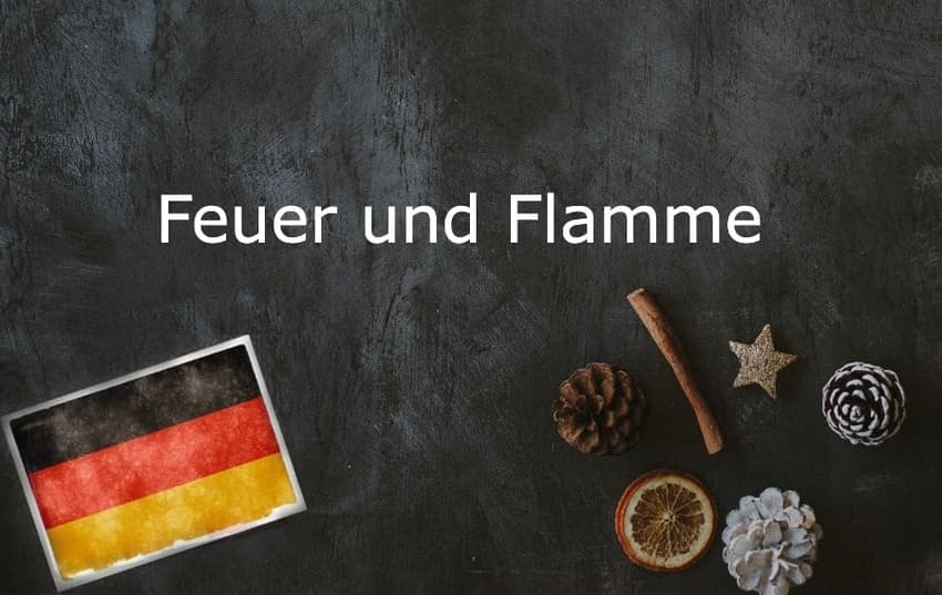 German phrase of the day: Feuer und Flamme