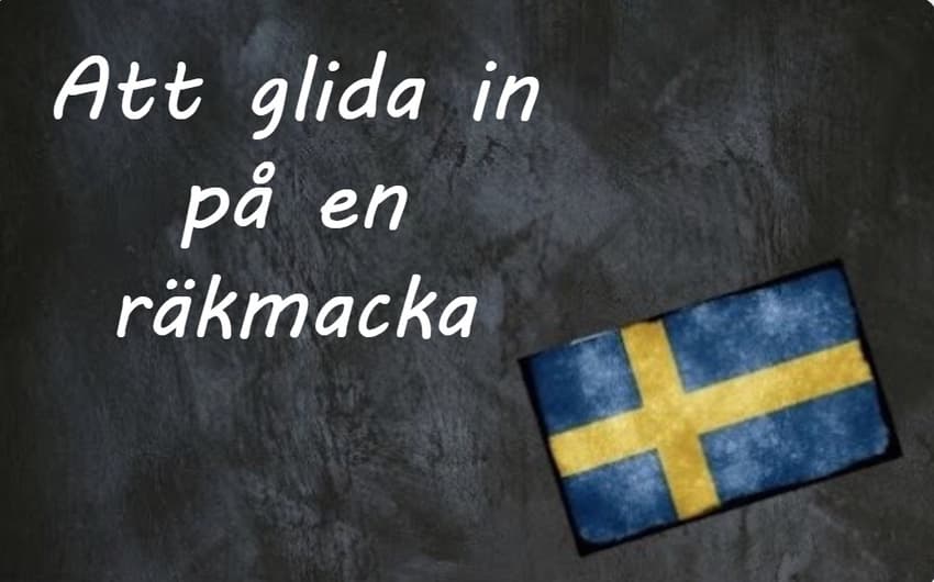 Swedish expression of the day: att glida in på en räkmacka