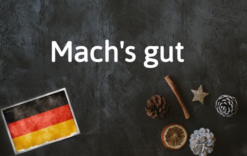German phrase of the day: Mach's gut