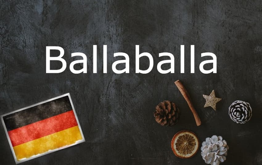 German word of the day: Ballaballa