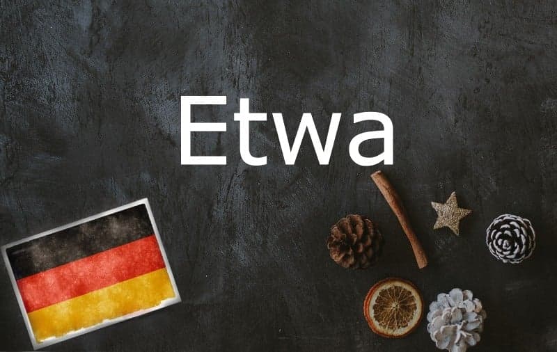 German word of the day: Etwa