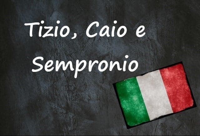 Italian expression of the day: ‘Tizio, Caio e Sempronio’