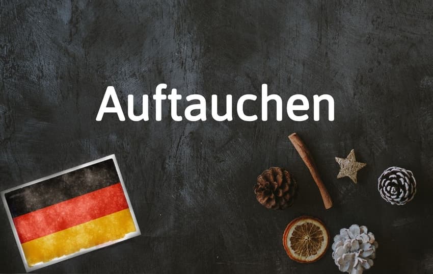 German word of the day: Auftauchen