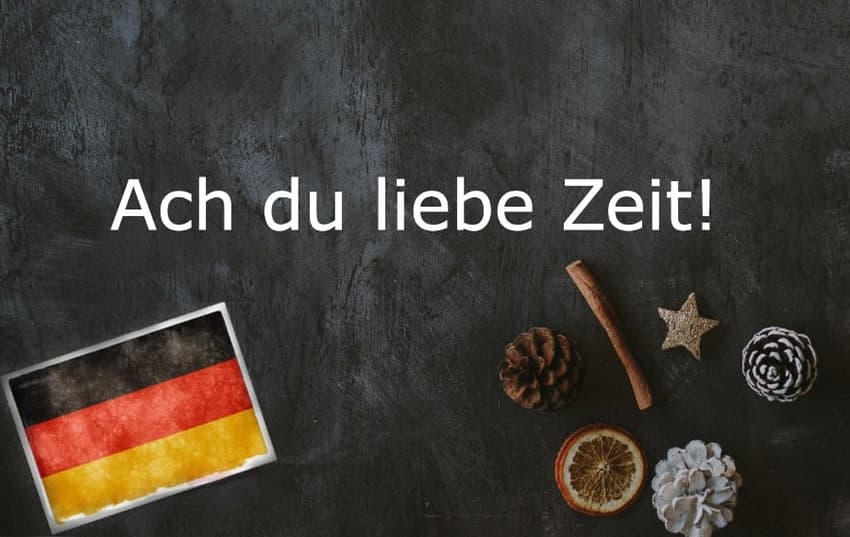 German phrase of the day: Ach du liebe Zeit!