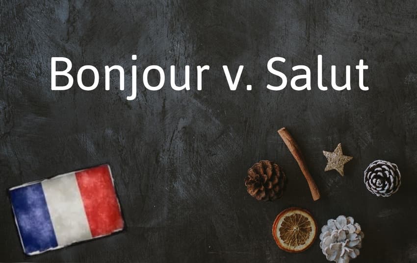 French Word of the Day: Bonjour vs Salut