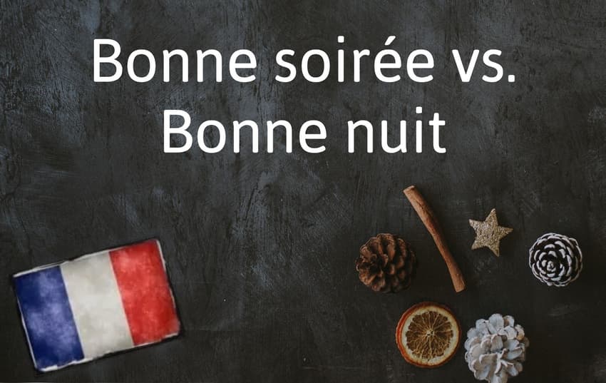 French Word of the Day: Bonne soirée vs. Bonne nuit