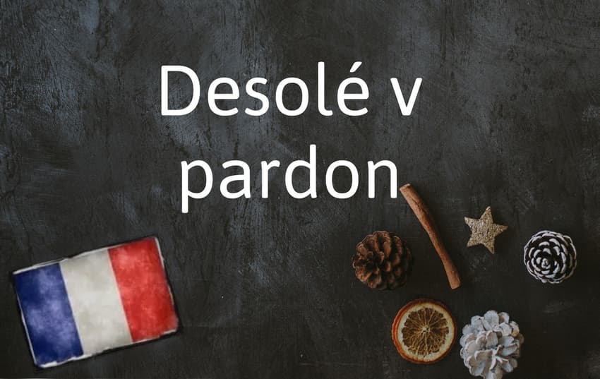 French word of the Day: Desolé v pardon