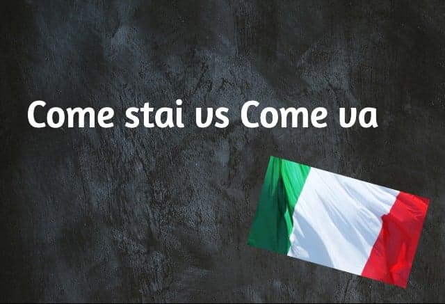 Italian word of the day: Come stai vs Come va