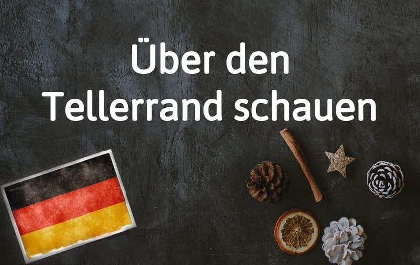German phrase of the day: Über den Tellerrand shauen