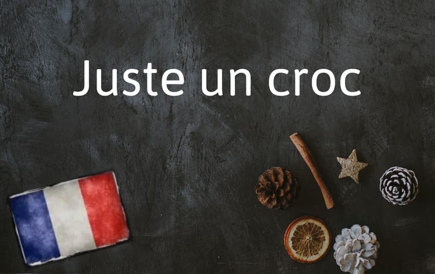 French Expression of the Day: Juste un croc