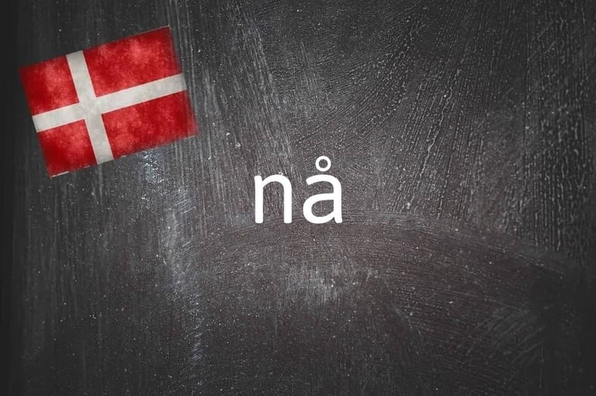 Danish word of the day: Nå
