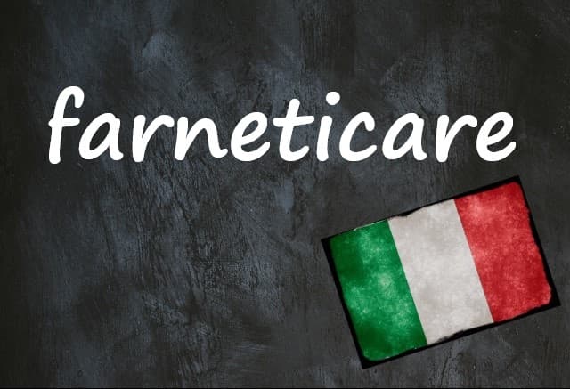 Italian word of the day: ‘Farneticare’