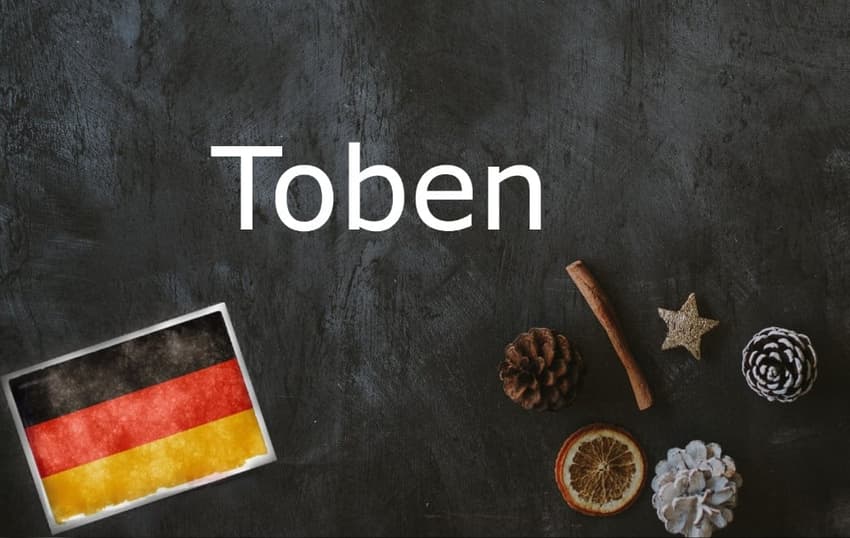 German word of the day: Toben