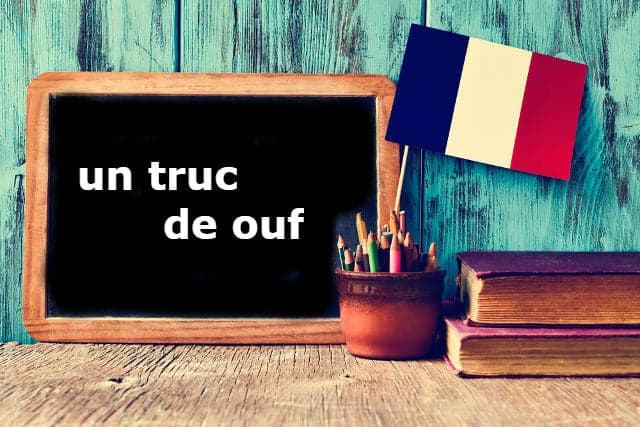 French Expression of the Day: 'Un truc de ouf!'