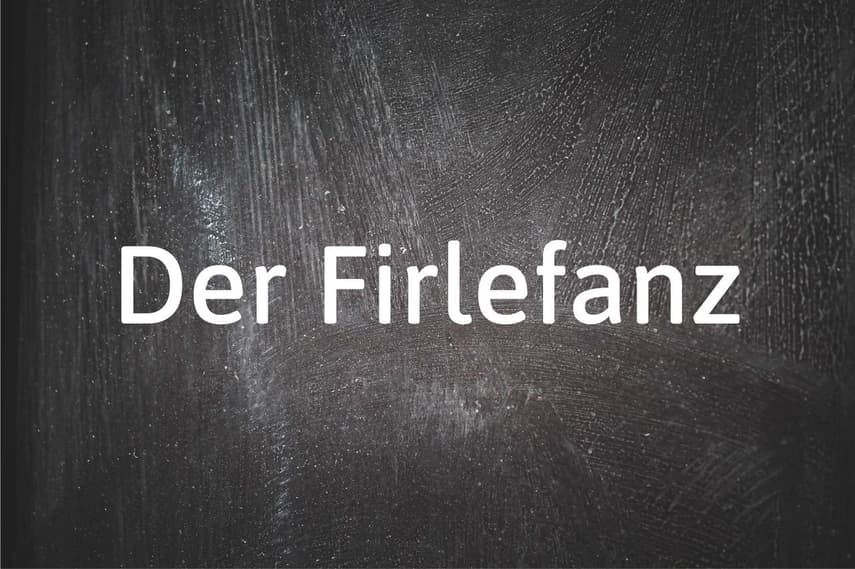 German word of the day: Der Firlefanz