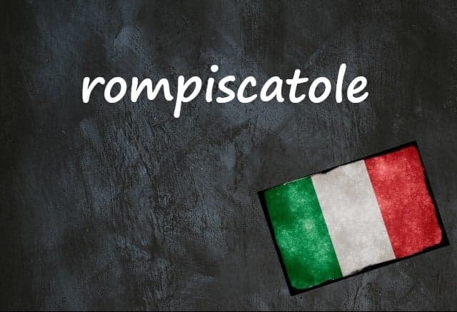 Italian word of the day: 'Rompiscatole'