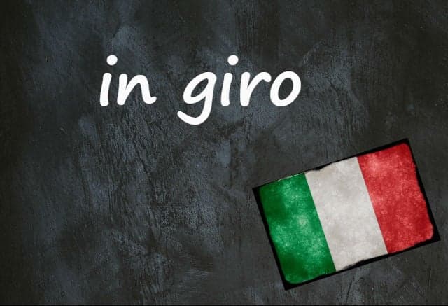 Italian expression of the day: 'In giro'