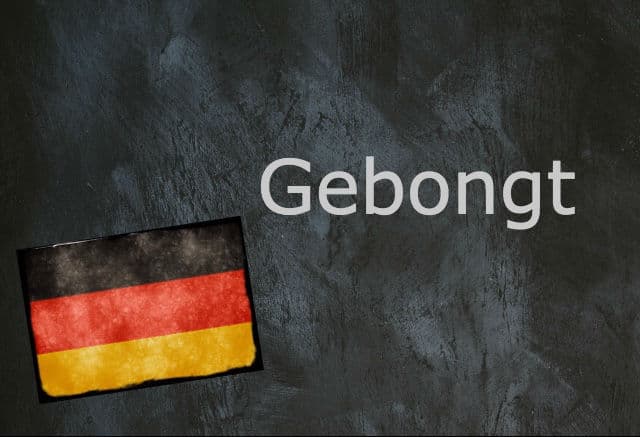 German word of the day: Gebongt