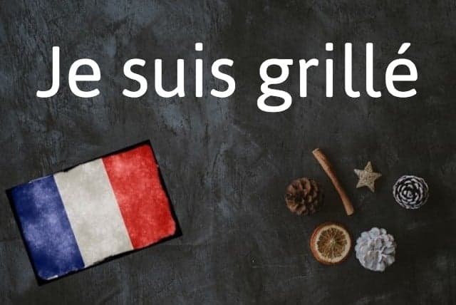 French expression of the day: Je suis grillé