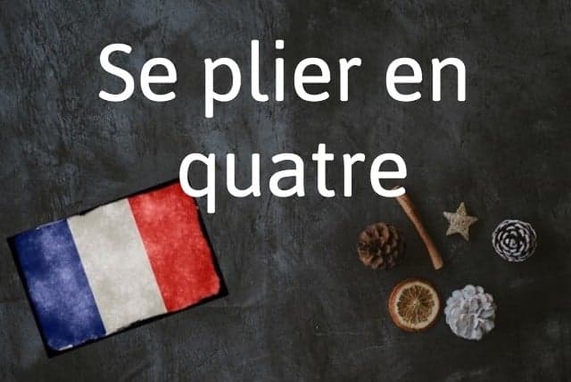 French phrase of the day: Se plier en quatre