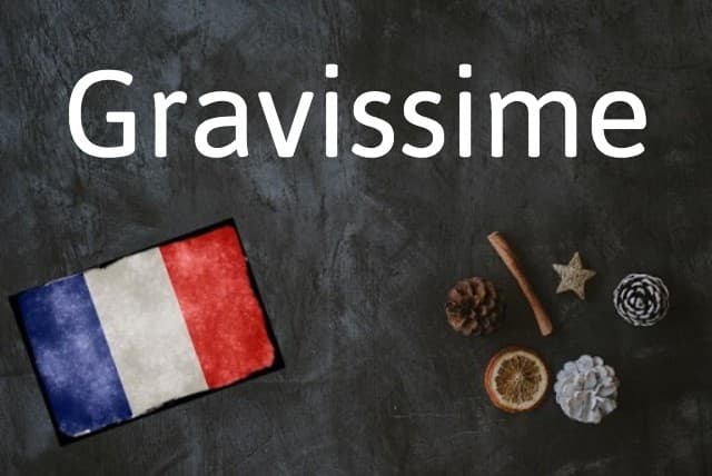French word of the day: Gravissime