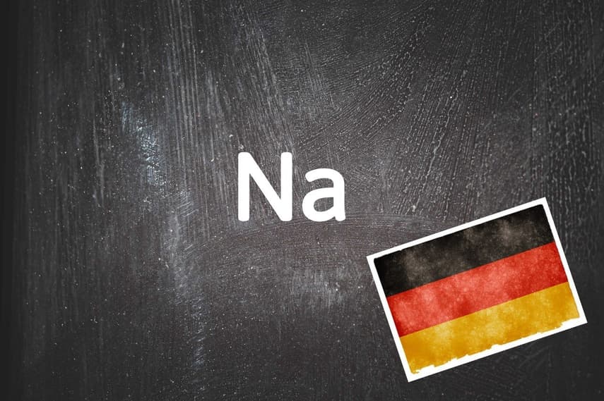 German word of the day: Na