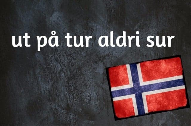 Norwegian expression of the day: Ut på tur aldri sur