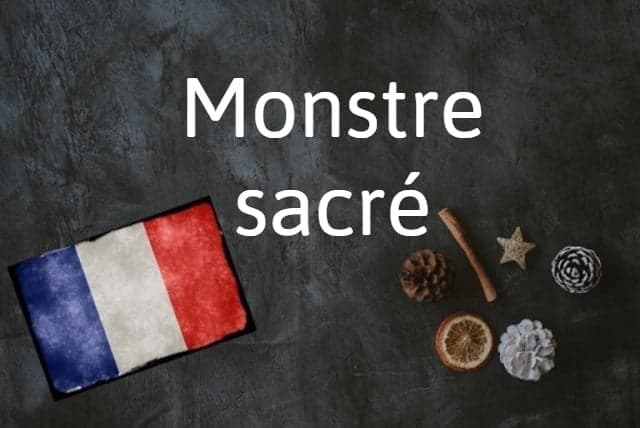 French phrase of the Day: Monstre sacré