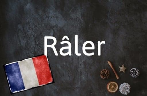 French word of the Day: Râler