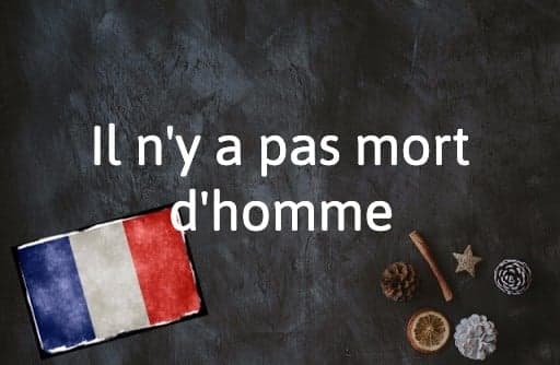 French Expression of the Day: Il n'y a pas mort d'homme