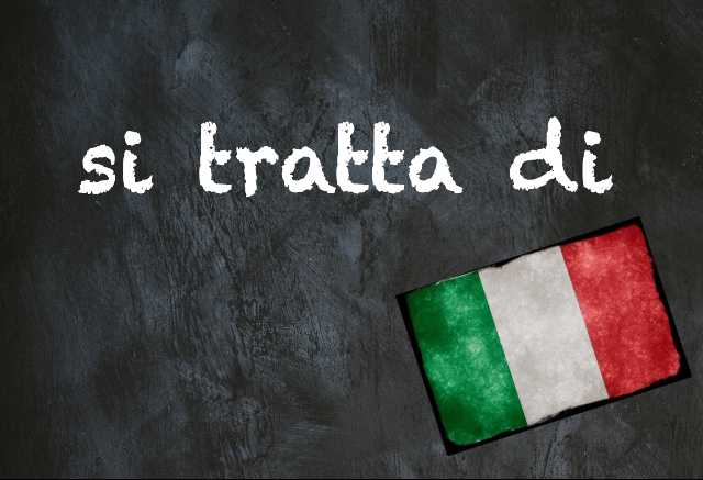 Italian expression of the day: 'Si tratta di'