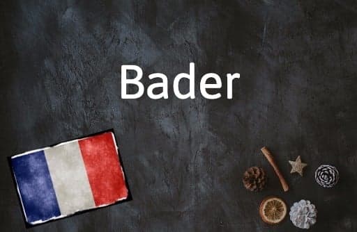 French Word of the Day: Bader