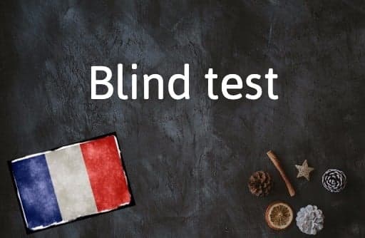 French Expression of the Day: Blind test