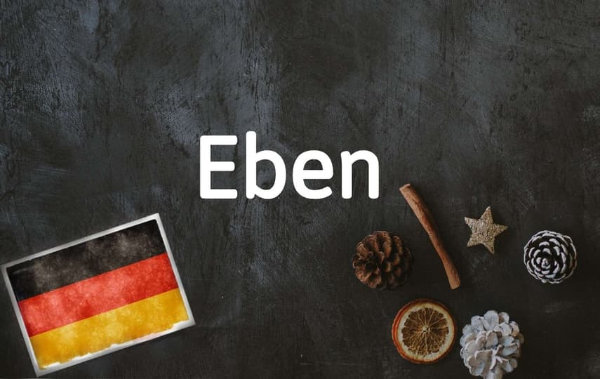 German word of the day: Eben