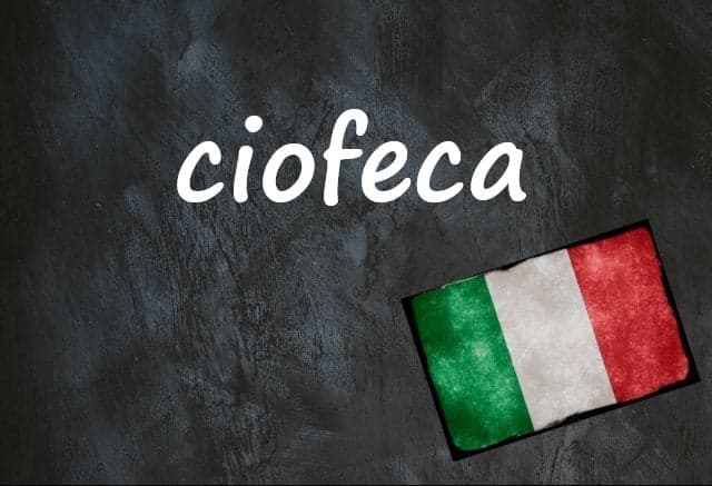 Italian word of the day: ‘Ciofeca’