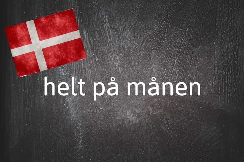 Danish expression of the day: Helt på månen