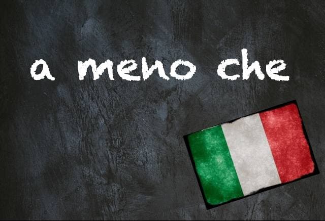 Italian expression of the day: 'A meno che'