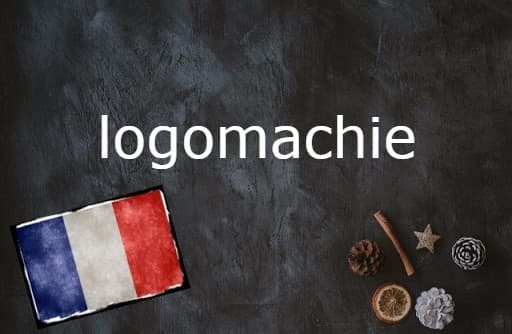 French Word of the Day: Logomachie