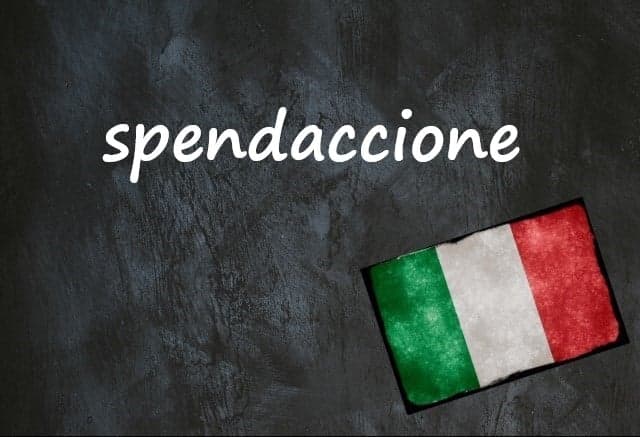 Italian word of the day: 'Spendaccione'