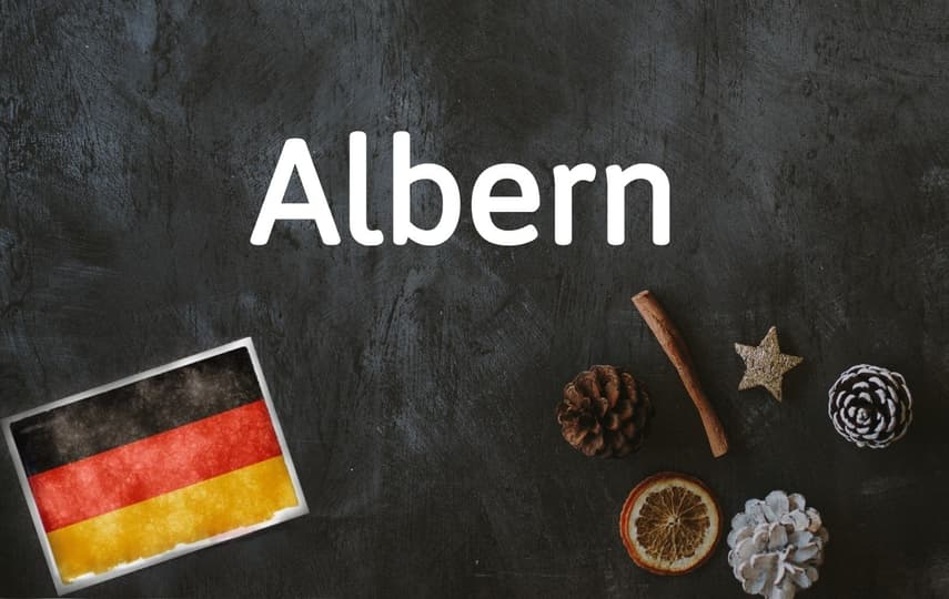 German word of the day: Albern